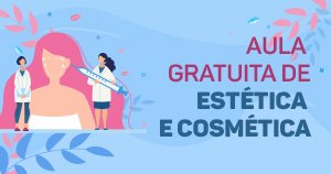 Assista uma aula gratuita e estética e cosmética.