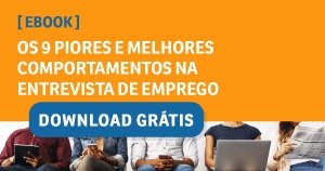 Piores e melhores comportamentos na entrevista de emprego